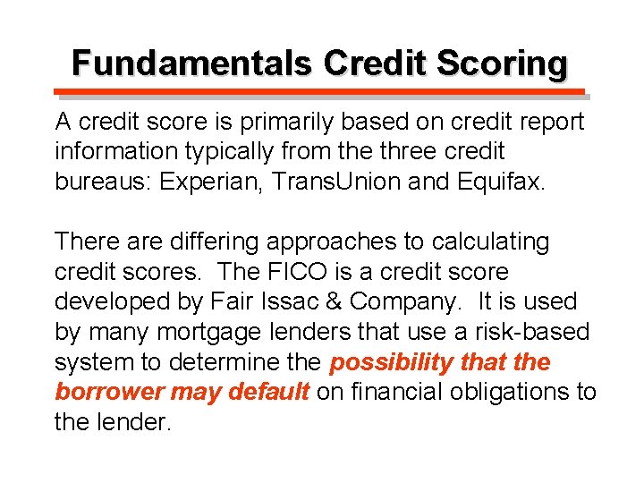 Fundamentals Credit Scoring A credit score is primarily based on credit report information typically