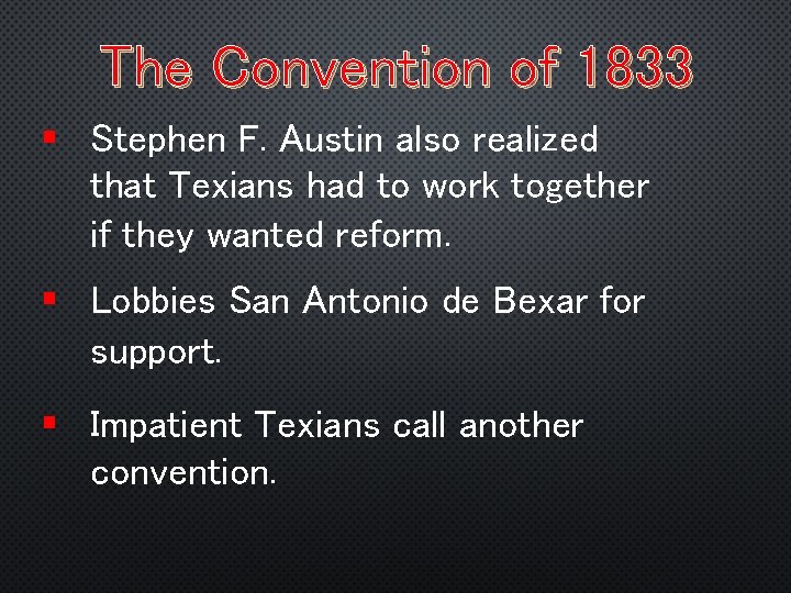 The Convention of 1833 § Stephen F. Austin also realized that Texians had to