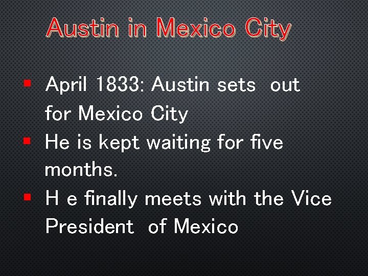 Austin in Mexico City § April 1833: Austin sets out for Mexico City §