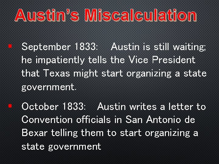 Austin’s Miscalculation § September 1833: Austin is still waiting; he impatiently tells the Vice