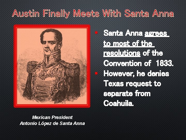 Austin Finally Meets With Santa Anna § Santa Anna agrees to most of the