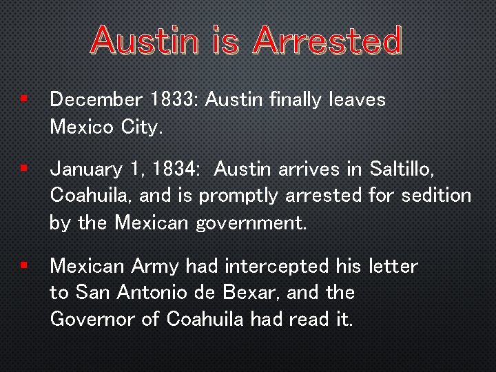 Austin is Arrested § December 1833: Austin finally leaves Mexico City. § January 1,