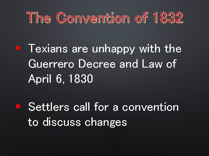 The Convention of 1832 § Texians are unhappy with the Guerrero Decree and Law
