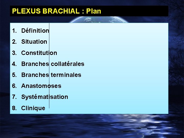 PLEXUS BRACHIAL : Plan 1. Définition 2. Situation 3. Constitution 4. Branches collatérales 5.