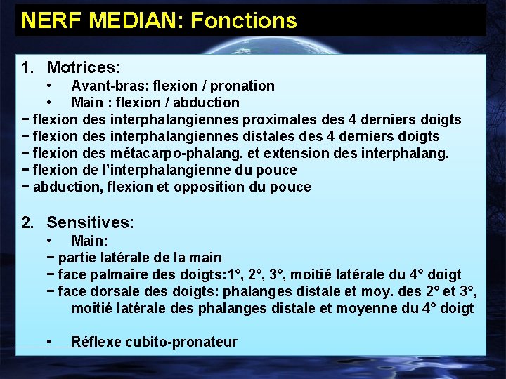 NERF MEDIAN: Fonctions 1. Motrices: • Avant-bras: flexion / pronation • Main : flexion