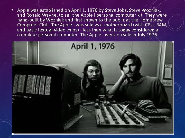 • Apple was established on April 1, 1976 by Steve Jobs, Steve Wozniak,