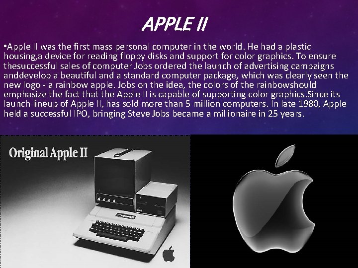APPLE II • Apple II was the first mass personal computer in the world.