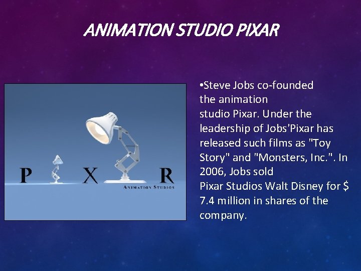 ANIMATION STUDIO PIXAR • Steve Jobs co-founded the animation studio Pixar. Under the leadership