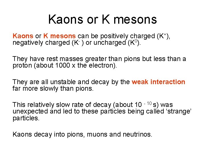 Kaons or K mesons can be positively charged (K+), negatively charged (K- ) or