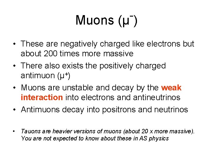 Muons (μ ) • These are negatively charged like electrons but about 200 times
