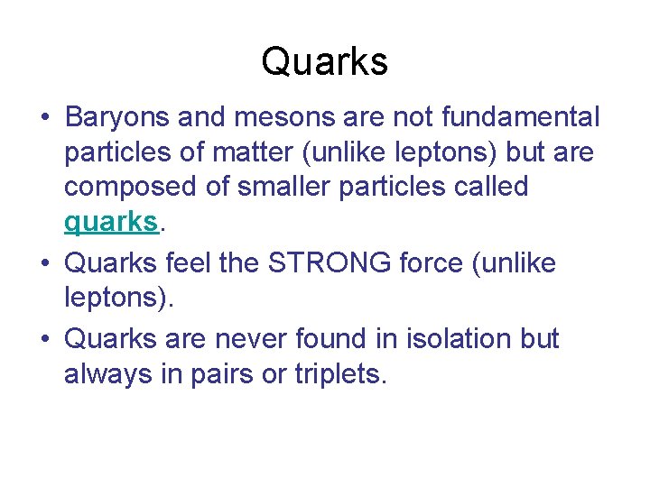 Quarks • Baryons and mesons are not fundamental particles of matter (unlike leptons) but