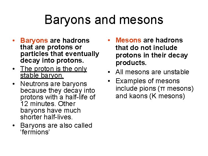 Baryons and mesons • Baryons are hadrons that are protons or particles that eventually