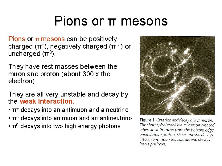 Pions or π mesons can be positively charged (π+), negatively charged (π - )