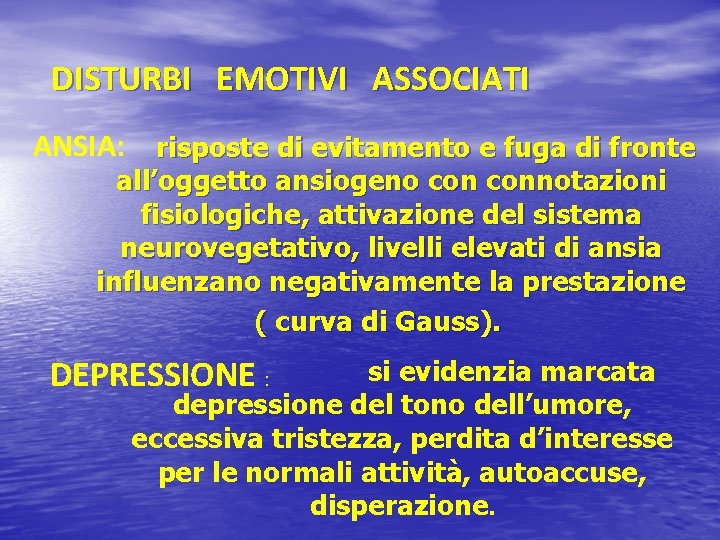 DISTURBI EMOTIVI ASSOCIATI ANSIA: risposte di evitamento e fuga di fronte all’oggetto ansiogeno connotazioni