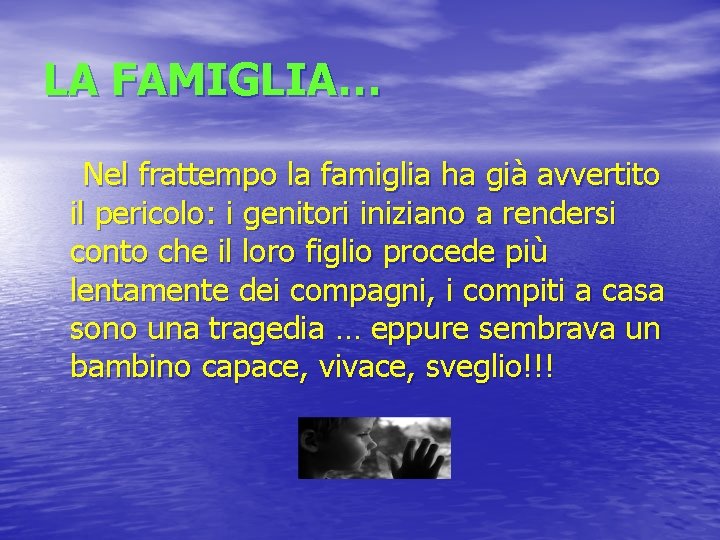 LA FAMIGLIA… Nel frattempo la famiglia ha già avvertito il pericolo: i genitori iniziano