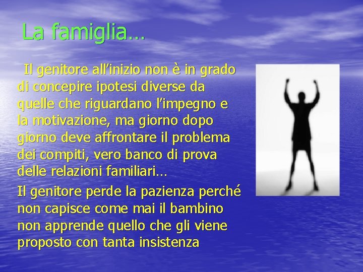 La famiglia… Il genitore all’inizio non è in grado di concepire ipotesi diverse da