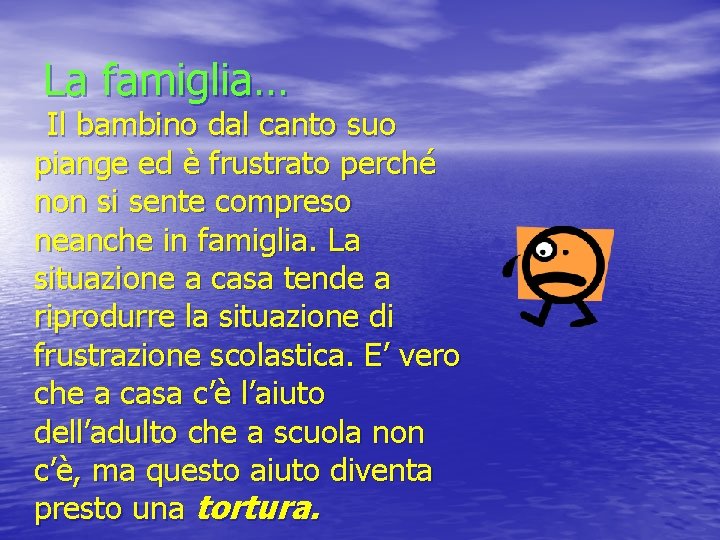 La famiglia… Il bambino dal canto suo piange ed è frustrato perché non si