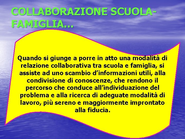 COLLABORAZIONE SCUOLAFAMIGLIA… Quando si giunge a porre in atto una modalità di relazione collaborativa