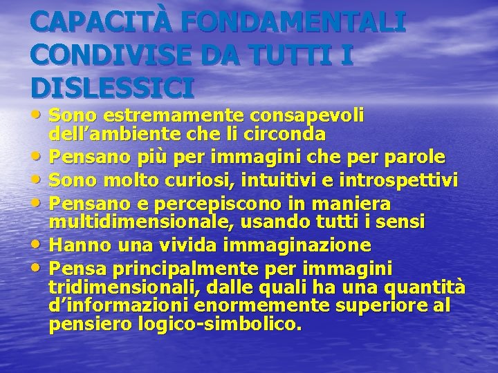 CAPACITÀ FONDAMENTALI CONDIVISE DA TUTTI I DISLESSICI • Sono estremamente consapevoli • • •