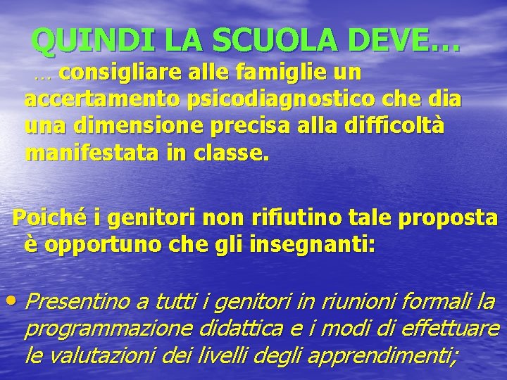 QUINDI LA SCUOLA DEVE… … consigliare alle famiglie un accertamento psicodiagnostico che dia una