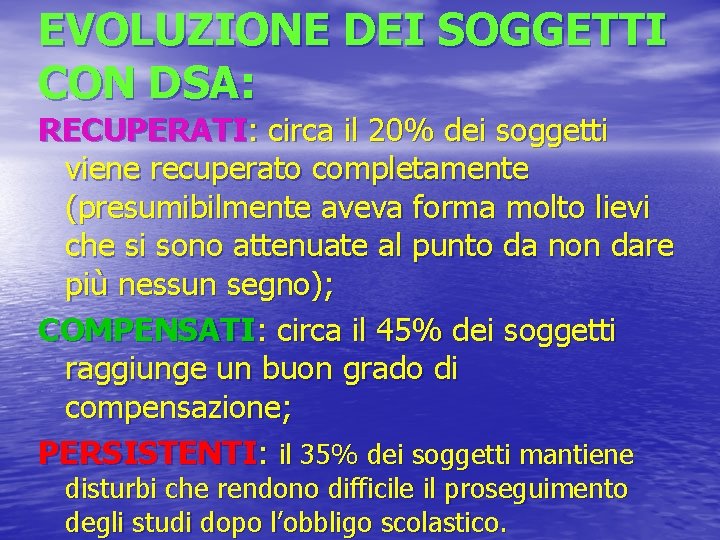 EVOLUZIONE DEI SOGGETTI CON DSA: RECUPERATI: circa il 20% dei soggetti viene recuperato completamente