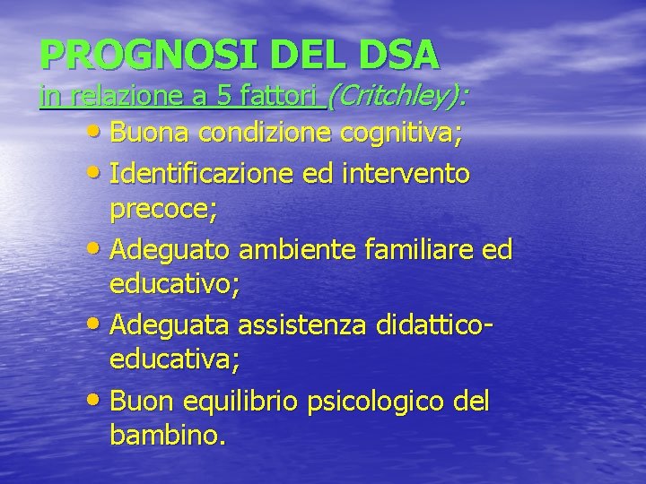 PROGNOSI DEL DSA in relazione a 5 fattori (Critchley): • Buona condizione cognitiva; •