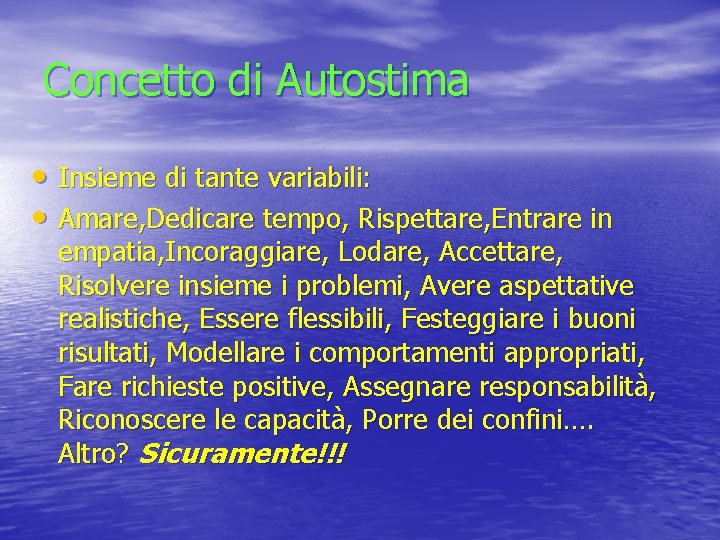 Concetto di Autostima • Insieme di tante variabili: • Amare, Dedicare tempo, Rispettare, Entrare