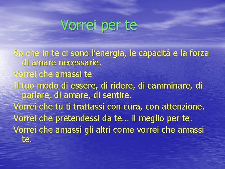 Vorrei per te So che in te ci sono l’energia, le capacità e la