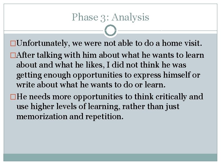 Phase 3: Analysis �Unfortunately, we were not able to do a home visit. �After