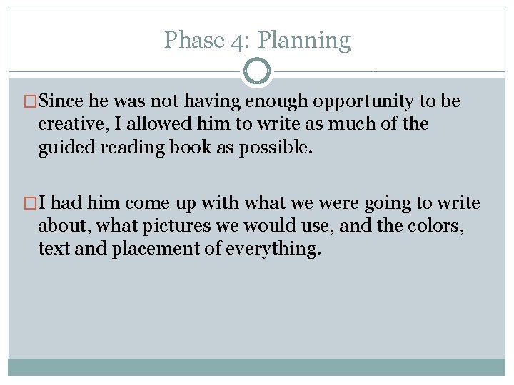 Phase 4: Planning �Since he was not having enough opportunity to be creative, I