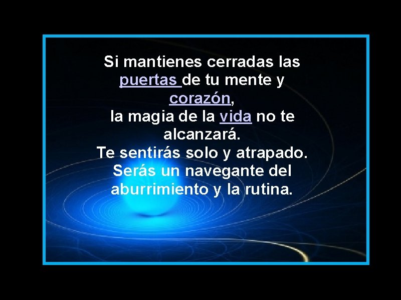 Si mantienes cerradas las puertas de tu mente y corazón, la magia de la