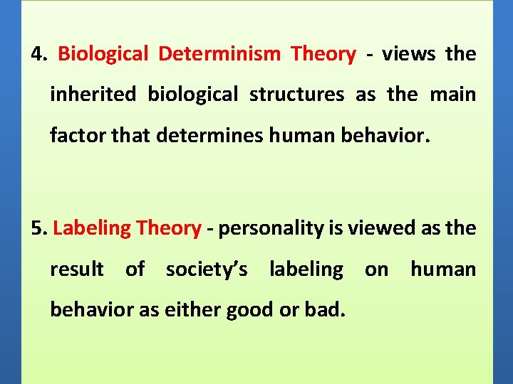 4. Biological Determinism Theory - views the inherited biological structures as the main factor