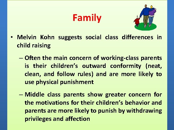 Family • Melvin Kohn suggests social class differences in child raising – Often the