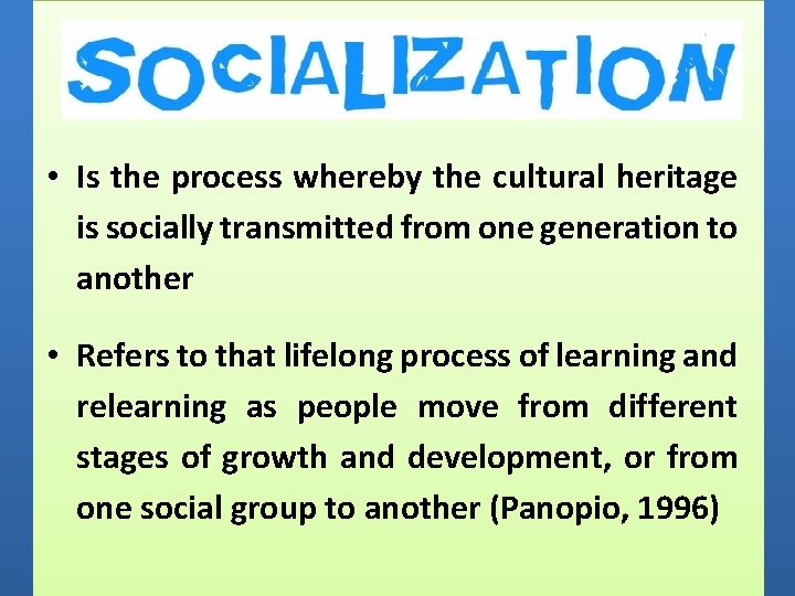  • Is the process whereby the cultural heritage is socially transmitted from one