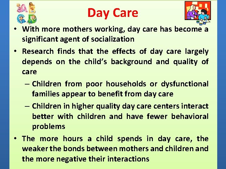 Day Care • With more mothers working, day care has become a significant agent