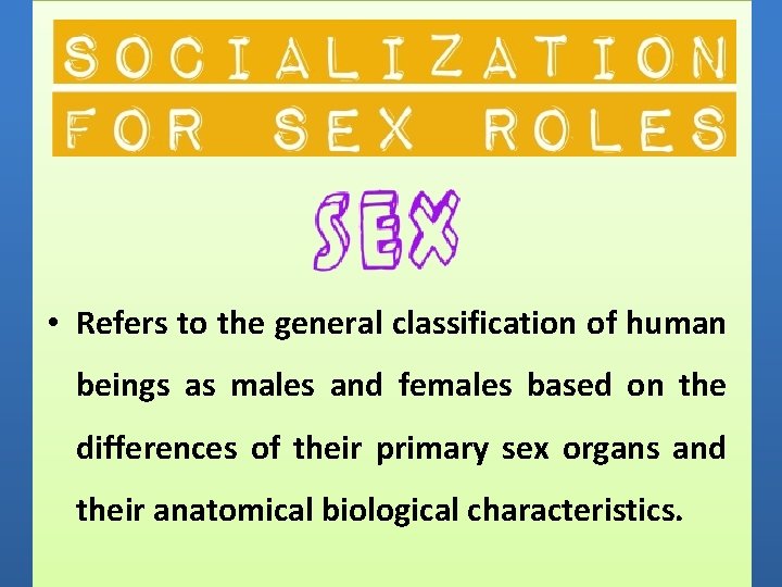  • Refers to the general classification of human beings as males and females