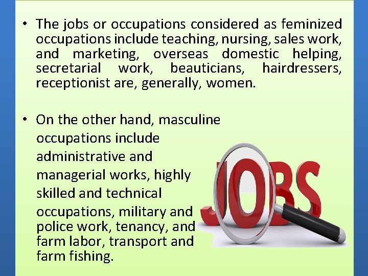  • The jobs or occupations considered as feminized occupations include teaching, nursing, sales