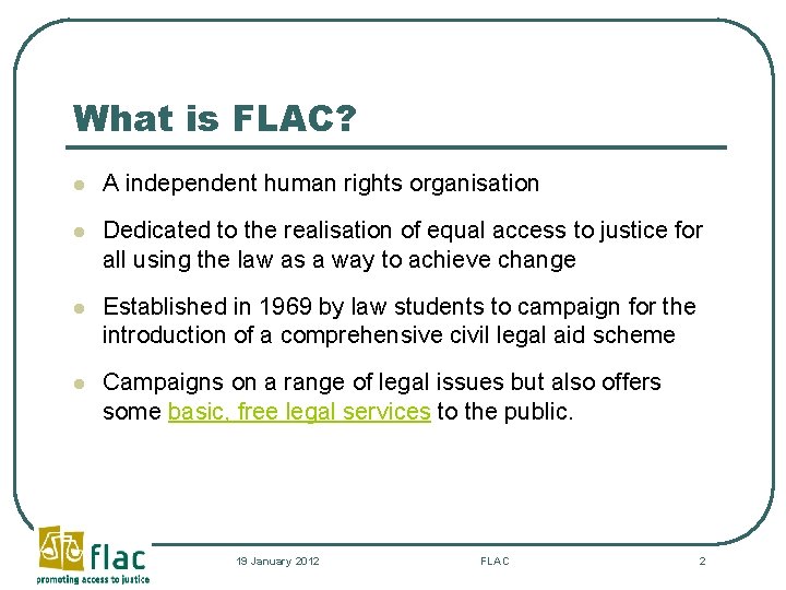 What is FLAC? l A independent human rights organisation l Dedicated to the realisation