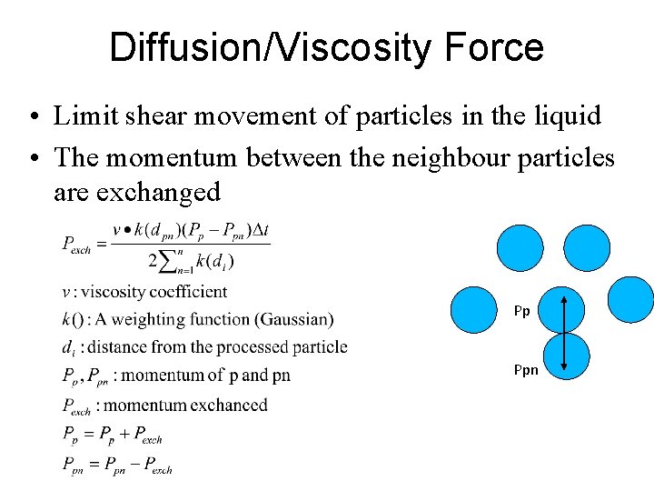 Diffusion/Viscosity Force • Limit shear movement of particles in the liquid • The momentum
