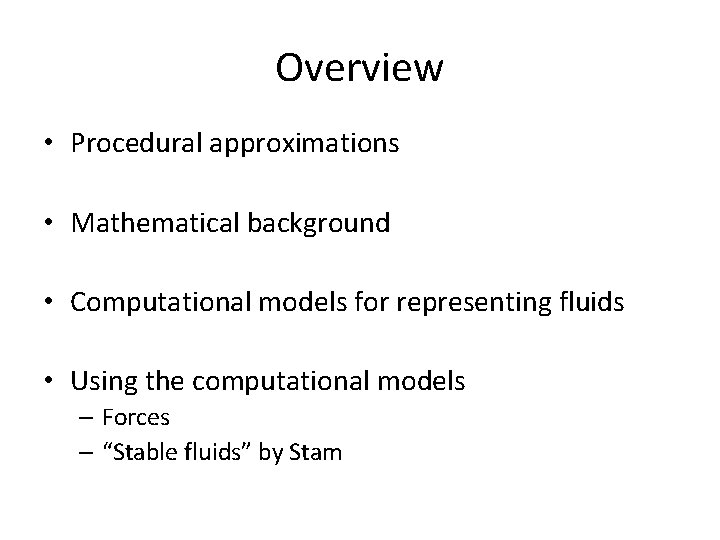 Overview • Procedural approximations • Mathematical background • Computational models for representing fluids •