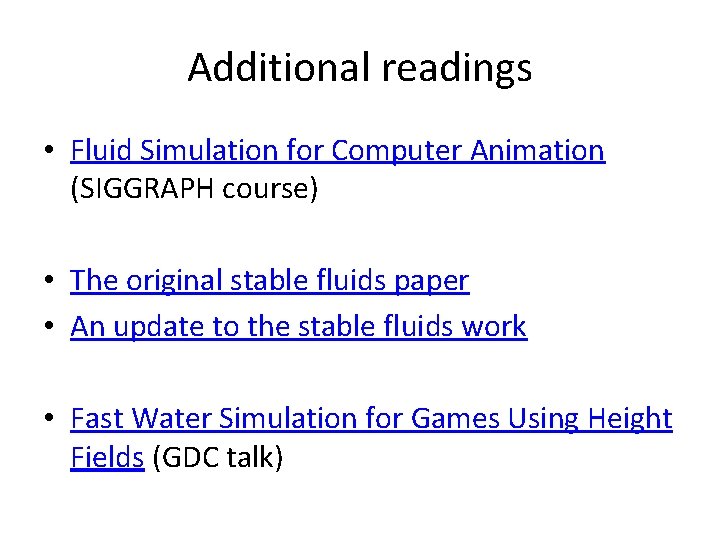 Additional readings • Fluid Simulation for Computer Animation (SIGGRAPH course) • The original stable
