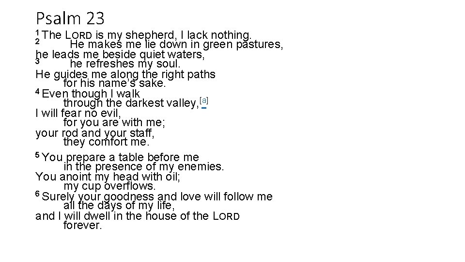 Psalm 23 1 The 2 LORD is my shepherd, I lack nothing. He makes