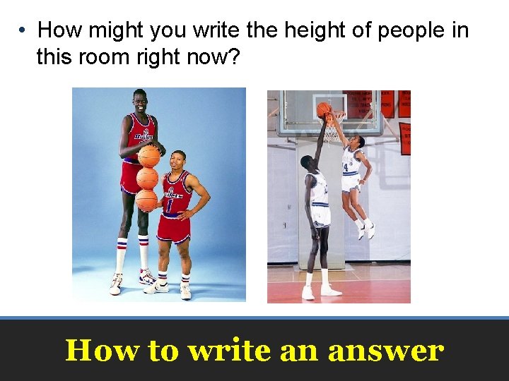  • How might you write the height of people in this room right
