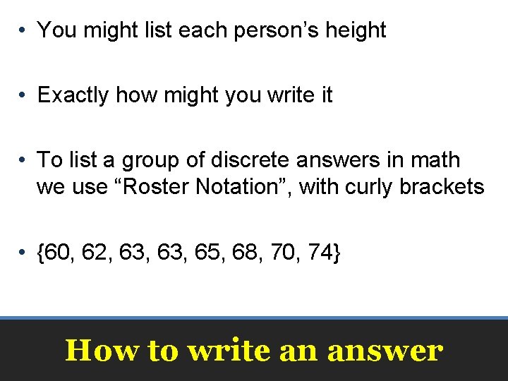  • You might list each person’s height • Exactly how might you write
