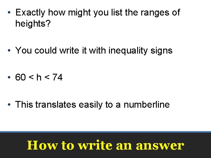  • Exactly how might you list the ranges of heights? • You could