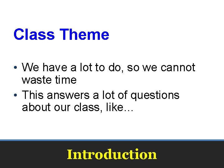 Class Theme • We have a lot to do, so we cannot waste time