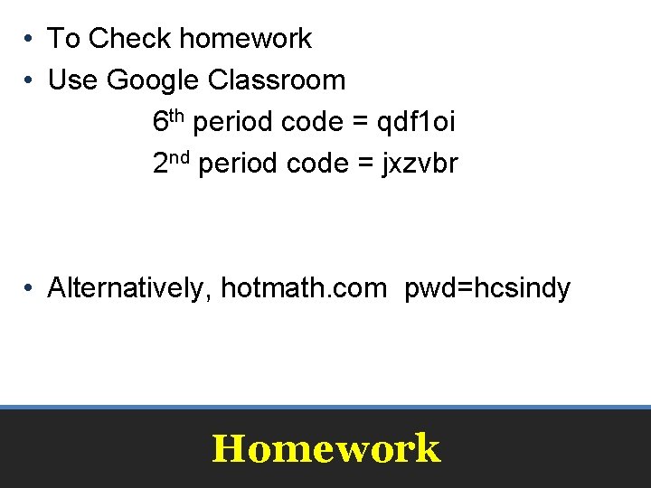  • To Check homework • Use Google Classroom 6 th period code =
