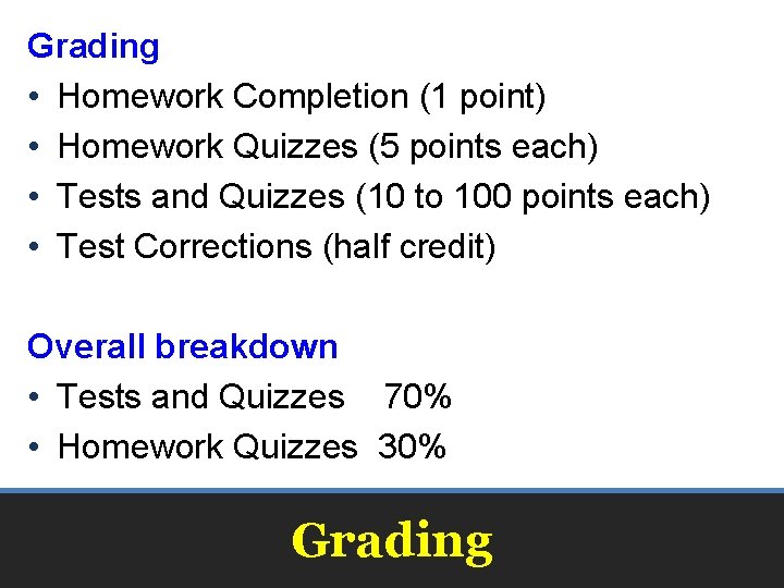 Grading • Homework Completion (1 point) • Homework Quizzes (5 points each) • Tests