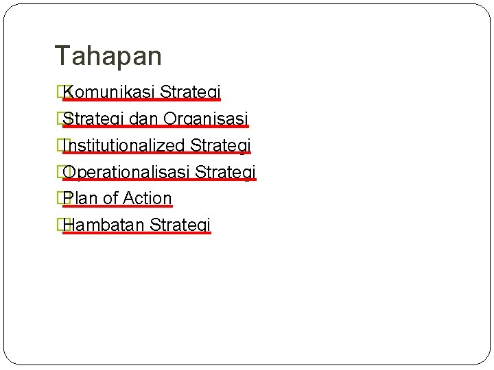 Tahapan � Komunikasi Strategi � Strategi dan Organisasi � Institutionalized Strategi � Operationalisasi Strategi