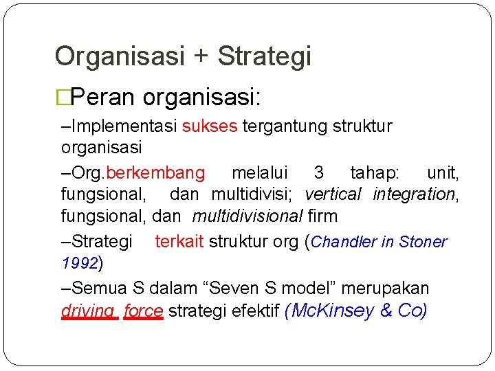Organisasi + Strategi �Peran organisasi: –Implementasi sukses tergantung struktur organisasi –Org. berkembang melalui 3
